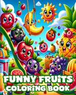 Funny Fruits Coloring Book: 35 fruits pages to color for kids including banana, apple, strawberry