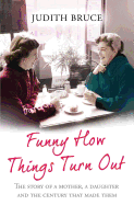 Funny How Things Turn Out: Love, Death and Unsuitable Husbands - a Mother and Daughter story