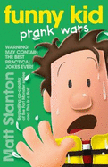 Funny Kid Prank Wars (Funny Kid, #3): The hilarious, laugh-out-loud children's series for 2023 from million-copy mega-bestselling author Matt Stanton