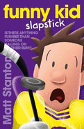 Funny Kid Slapstick (Funny Kid, #5): The hilarious, laugh-out-loud children's series for 2024 from million-copy mega-bestselling author Matt Stanton