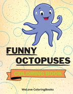Funny Octopuses Coloring Book: Cute Octopuses Coloring Book Adorable Octopuses Coloring Pages for Kids 25 Incredibly Cute and Lovable Octopuses