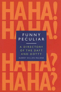 Funny, Peculiar: An Encyclopedia of Eccentric Acts, Bizarre Behaviour and Unusual Facts About the Famous and the Famously Strange