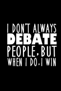 Funny Speech and Debate Team Notebook: I Don't Always Debate People But When I Do I Win