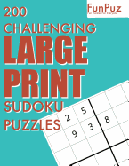 FunPuz 200 Challenging LARGE PRINT Sudoku Puzzles: 200 Fun Challenges To Keep Your Mind Fast