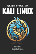 Funzioni Avanzate Di Kali Linux: Tecniche e Strumenti per i Professionisti della Sicurezza