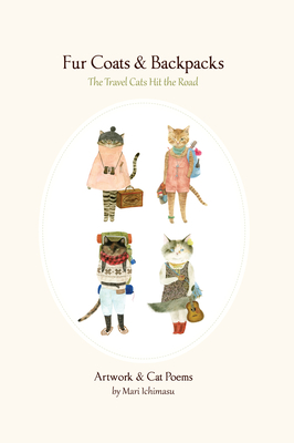 Fur Coats & Backpacks: The Travel Cats Hit the Road: The Travel Cats Hit the Road - Ichimasu, Mari