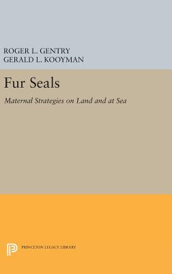 Fur Seals: Maternal Strategies on Land and at Sea - Gentry, Roger L. (Editor), and Kooyman, Gerald L. (Editor)