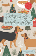 Fur-tastic Feasts: Holiday Recipes for dogs