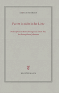 Furcht Ist Nicht in Der Liebe: Philosophische Betrachtungen Zu Einem Satz Des Evangelisten Johannes