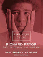 Furious Cool: Richard Pryor and the World That Made Him