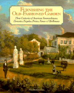 Furnishing the Old-Fashioned Garden: Three Centuries of American Summerhouses, Dovecotes, Pergolas, Privies, Fences & Birdhouses - Hill, May Brawley