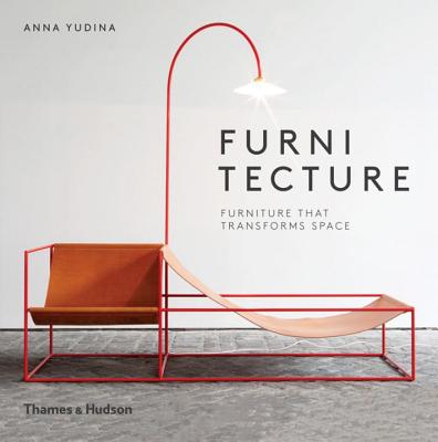 Furnitecture: Furniture That Transforms Space - Yudina, Anna