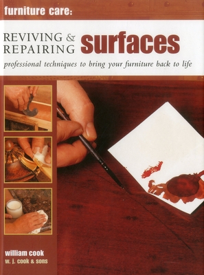 Furniture Care: Reviving and Repairing Surfaces: Professional Techniques to Bring Your Furniture Back to Life - Cook, William