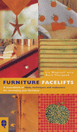 Furniture Facelifts: A Sourcebook of Ideas, Techniques and Makeovers for Revamping Your Furniture