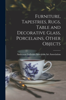 Furniture, Tapestries, Rugs, Table and Decorative Glass, Porcelains, Other Objects - American Art Association, Anderson Ga (Creator)