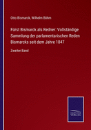 Furst Bismarck als Redner: Vollstandige Sammlung der parlamentarischen Reden Bismarcks seit 1847