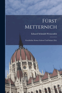 Furst Metternich: Geschichte Seines Lebens Und Seiner Zeit.