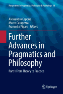 Further Advances in Pragmatics and Philosophy: Part 1 from Theory to Practice