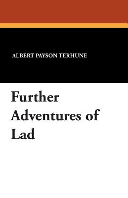 Further Adventures of Lad - Terhune, Albert Payson