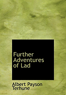 Further Adventures of Lad - Terhune, Albert Payson