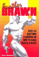 Further Brawn: Over 230 Questions & Answers on How to Build Muscle & Might