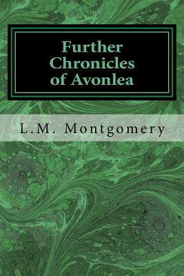 Further Chronicles of Avonlea - Montgomery, L M