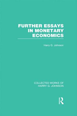 Further Essays in Monetary Economics - Johnson, Harry G