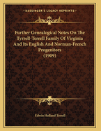 Further Genealogical Notes on the Tyrrell-Terrell Family of Virginia and Its English and Norman-French Progenitors