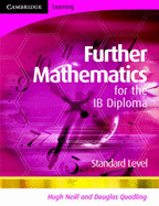 Further Mathematics for the IB Diploma Standard Level - Neill, Hugh, and Quadling, Douglas