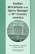 Further Revelations of an Opera Manager in 19th Century America: The Third Book of Memoirs