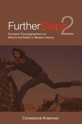 Further Steps 2: Fourteen Choreographers on What's the R.A.G.E. in Modern Dance - Kreemer, Constance (Editor)