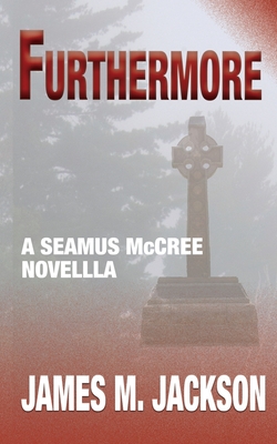 Furthermore: A Seamus McCree Novella - Jackson, James M