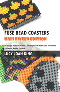 Fuse Bead Coasters Halloween Edition: Fifty Design Patterns with Four Colorways Each Makes 200 Variations Plus Coaster Holder Pattern