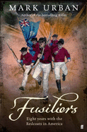 Fusiliers: Eight Years with the Redcoats in America