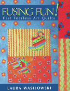 Fusing Fun! Fast Fearless Art Quilts