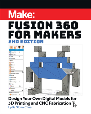 Fusion 360 for Makers: Design Your Own Digital Models for 3D Printing and CNC Fabrication - Cline, Lydia Sloan