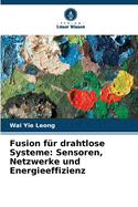 Fusion f?r drahtlose Systeme: Sensoren, Netzwerke und Energieeffizienz