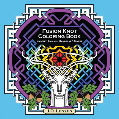 Fusion Knot Coloring Book: Knotted Animals, Mandalas & Motifs - Lenzen, J D