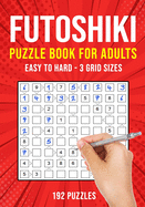 Futoshiki Puzzle Book for Adults: 192 Japanese Math Logic Puzzles Easy to Hard