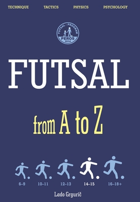 FUTSAL from A to Z: FUTSAL 14-15 years, the fourth book - Grguri , Lado