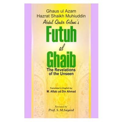 Futuh Al-Ghaib: Revelation of the Unseen - Jilani, Abdul Qadit