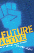 Future Active: Media Activism and the Internet