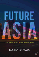 Future Asia: The New Gold Rush in the East