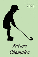 Future Champion - 2020: Planner, Diary, Organiser- Week Per View. Gift for Young Golfer