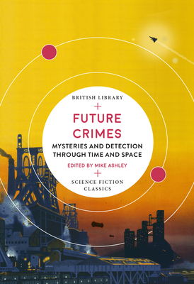 Future Crimes: Mysteries and Detection through Time and Space - Ashley, Mike (Editor)