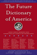 Future Dictionary of America - Safran Foer, Jonathan (Editor), and Eggers, Dave (Editor), and Krauss, Nicole (Editor)