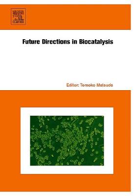 Future Directions in Biocatalysis - Matsuda, Tomoko (Editor)