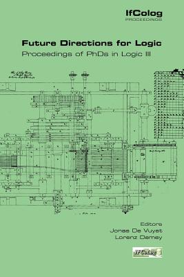 Future Directions in Logic. Proceedings of PhDs in Logic III - De Vuyst, Jonas (Editor), and Demey, Lorenz (Editor)