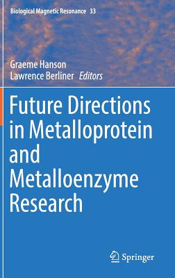 Future Directions in Metalloprotein and Metalloenzyme Research - Hanson, Graeme (Editor), and Berliner, Lawrence (Editor)