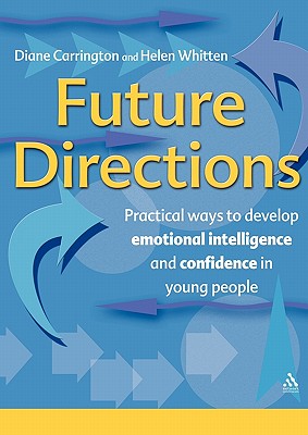 Future Directions: Practical ways to develop emotional intelligence and confidence in young people - Carrington, Diane, and Whitten, Helen